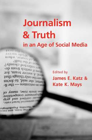 Journalism and Truth in an Age of Social Media de James E. Katz