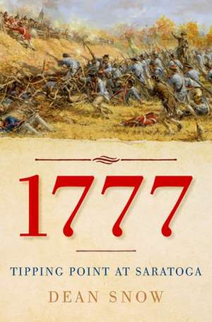 1777: Tipping Point at Saratoga de Dean Snow