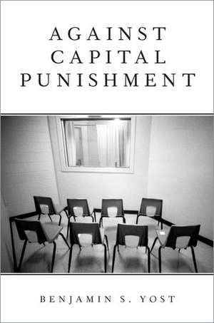 Against Capital Punishment de Benjamin S. Yost