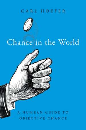 Chance in the World: A Humean Guide to Objective Chance de Carl Hoefer