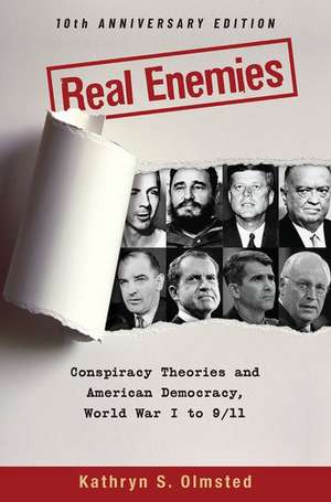 Real Enemies: Conspiracy Theories and American Democracy, World War I to 9/11- 10th Anniversary Edition de Kathryn S. Olmsted