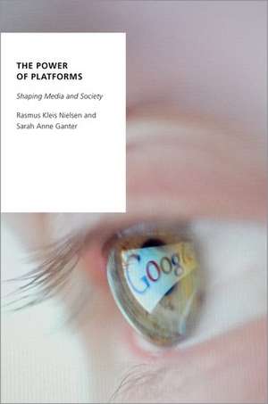 The Power of Platforms: Shaping Media and Society de Rasmus Kleis Nielsen