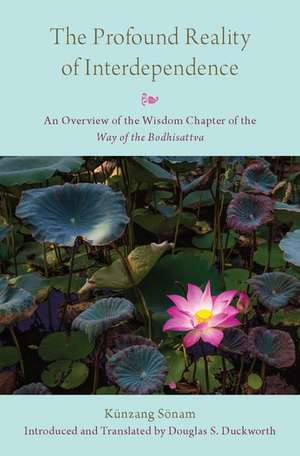 The Profound Reality of Interdependence: An Overview of the Wisdom Chapter of the Way of the Bodhisattva de Douglas S. Duckworth