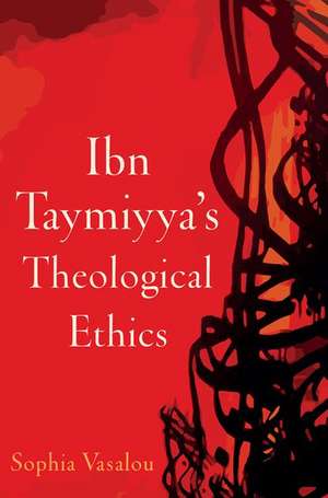 Ibn Taymiyya's Theological Ethics de Sophia Vasalou