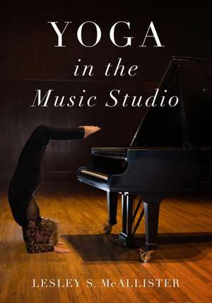 Yoga in the Music Studio de Lesley S. McAllister