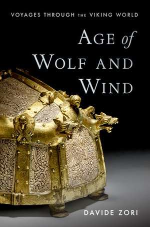 Age of Wolf and Wind: Voyages through the Viking World de Davide Zori