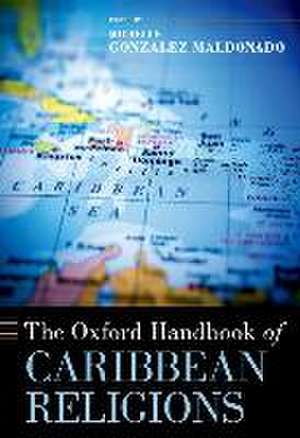 The Oxford Handbook of Caribbean Religions de Michelle Gonzalez Maldonado