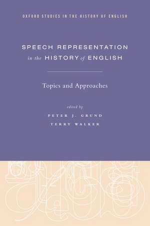 Speech Representation in the History of English: Topics and Approaches de Peter J. Grund