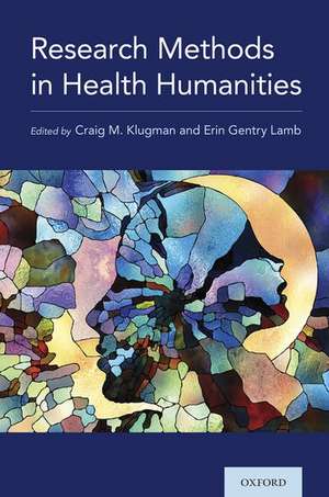 Research Methods in Health Humanities de Craig M. Klugman