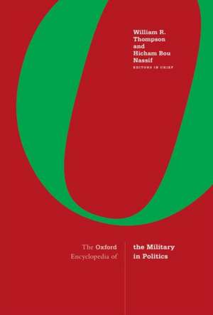 The Oxford Encyclopedia of the Military in Politics: 3-Volume Set de William R. Thompson