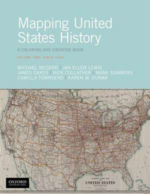 Mapping United States History: A Coloring and Exercise Book, Volume Two: Since 1865 de Michael McGerr