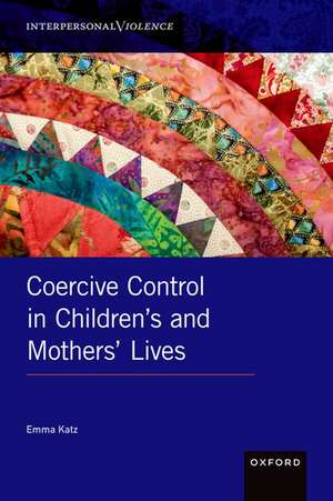 Coercive Control in Children's and Mothers' Lives de Emma Katz