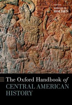 The Oxford Handbook of Central American History de Robert Holden