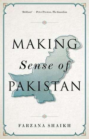 Making Sense of Pakistan de Farzana Shaikh