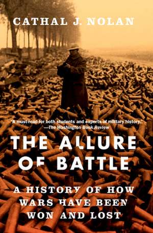 The Allure of Battle: A History of How Wars Have Been Won and Lost de Cathal J. Nolan