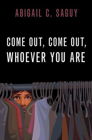 Come Out, Come Out, Whoever You Are de Abigail C. Saguy