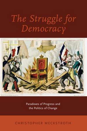 The Struggle for Democracy: Paradoxes of Progress and the Politics of Change de Christopher Meckstroth