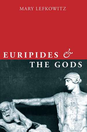 Euripides and the Gods de Mary Lefkowitz