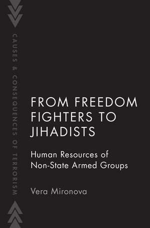 From Freedom Fighters to Jihadists: Human Resources of Non State Armed Groups de Vera Mironova