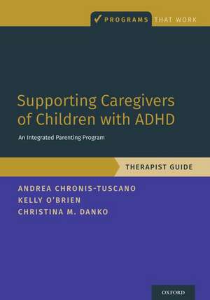 Supporting Caregivers of Children with ADHD: An Integrated Parenting Program, Therapist Guide de Andrea Chronis-Tuscano