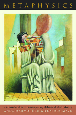 Metaphysics: An Introduction to Contemporary Debates and Their History de Anna Marmodoro