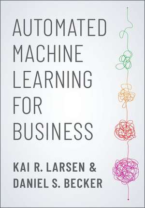 Automated Machine Learning for Business de Kai R. Larsen