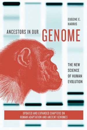 Ancestors in Our Genome: The New Science of Human Evolution de Eugene E. Harris