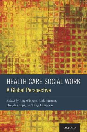 Health Care Social Work: A Global Perspective de Ren Winnett