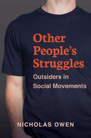 Other People's Struggles: Outsiders in Social Movements de Nicholas Owen