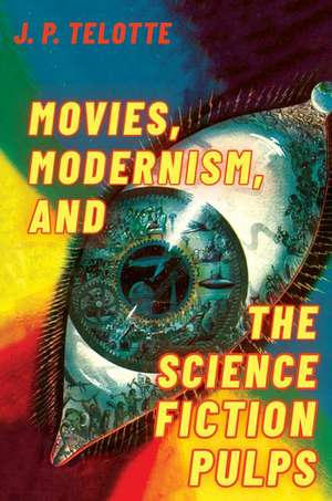 Movies, Modernism, and the Science Fiction Pulps de J. P. Telotte