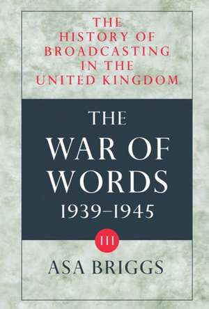 The History of Broadcasting in the United Kingdom: Volume III: The War of Words de Asa Briggs