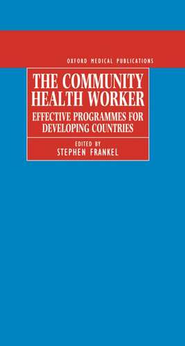 The Community Health Worker: Effective Programmes for Developing Countries de Stephen Frankel