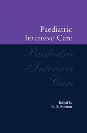 Paediatric Intensive Care de N. S. Morton