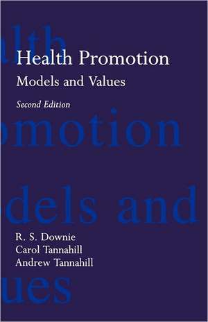 Health Promotion: Models and Values de R. S. Downie