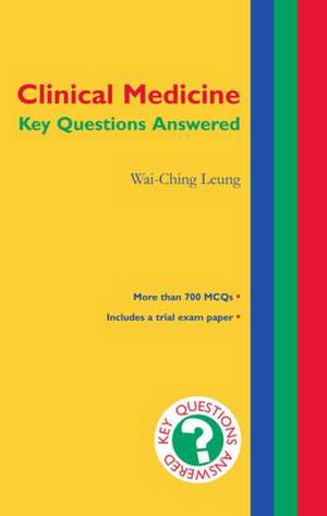 Clinical Medicine: Key Questions Answered de Wai-Ching Leung