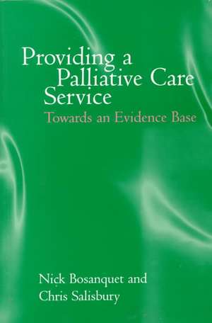 Providing a Palliative Care Service: Towards an Evidence Base de Nick Bosanquet