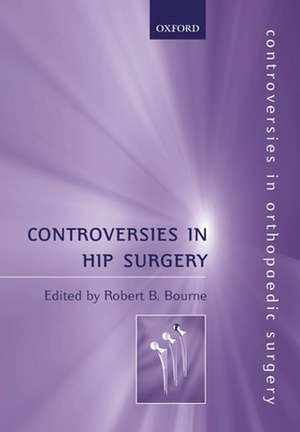 Controversies in Hip Surgery de Robert Bourne