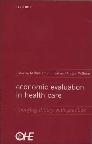 Economic Evaluation in Health Care: Merging theory with practice de Michael Drummond