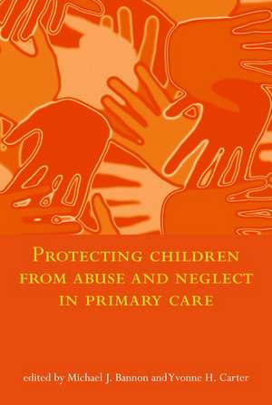 Protecting Children from Abuse and Neglect in Primary Care de Michael J. Bannon