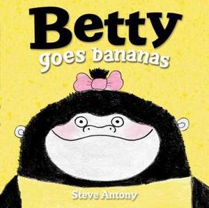 Betty Goes Bananas de Steve Antony