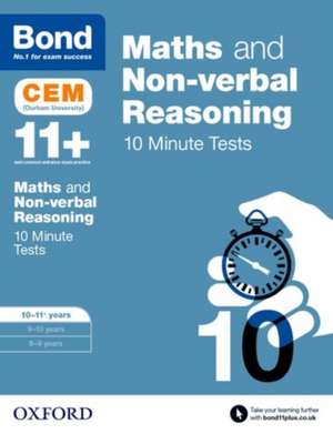 Bond 11+: Maths & Non-verbal reasoning: CEM 10 Minute Tests: Ready for the 2025 exam: 10-11 years de Michellejoy Hughes