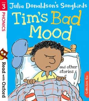 Read with Oxford: Stage 3: Julia Donaldson's Songbirds: Tim's Bad Mood and Other Stories de Julia Donaldson