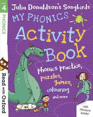 Read with Oxford: Stage 4: Julia Donaldson's Songbirds: My Phonics Activity Book de Julia Donaldson