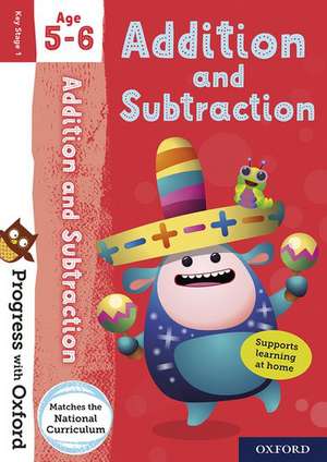 Progress with Oxford: Progress with Oxford: Addition and Subtraction Age 5-6 - Practise for School with Essential Maths Skills de Giles Clare