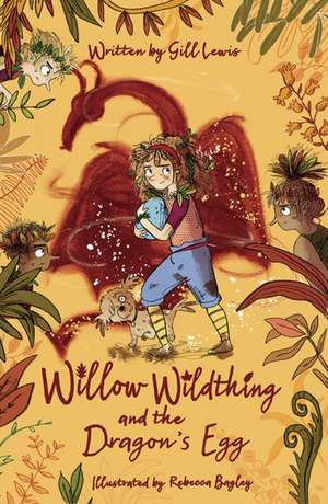 Willow Wildthing and the Dragon's Egg de Gill Lewis