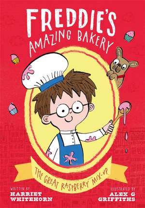 Freddie's Amazing Bakery: The Great Raspberry Mix-Up de Harriet Whitehorn