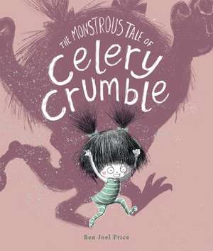 The Monstrous Tale of Celery Crumble de Ben Joel Price