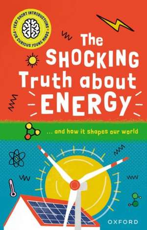 Very Short Introductions for Curious Young Minds: The Shocking Truth about Energy: and How it Shapes our World de Mike Goldsmith