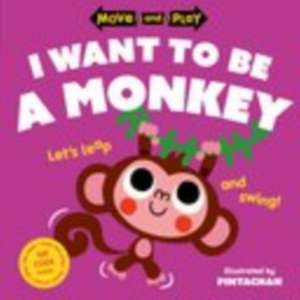 Move and Play: I Want to Be a Monkey de Oxford Children's Books