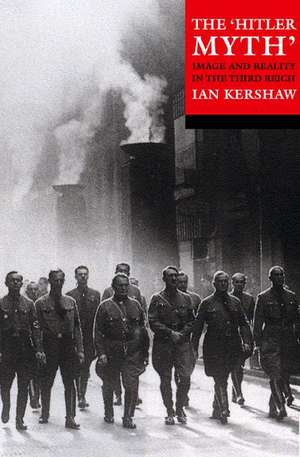 The 'Hitler Myth': Image and Reality in the Third Reich de Ian Kershaw